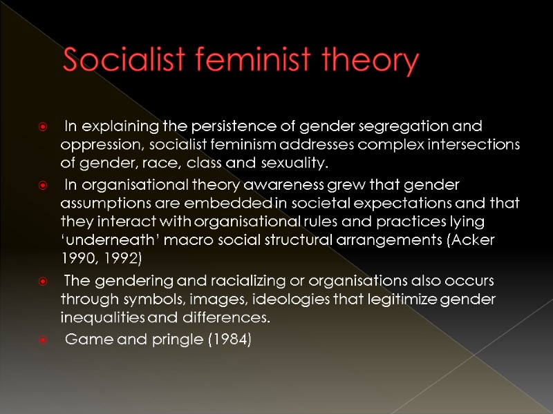Socialist feminist theory  In explaining the persistence of gender segregation and oppression, socialist